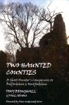 Two Haunted Counties - A Ghost Hunter's Companion to Bedfordshire & Hertfordshire